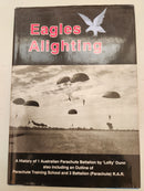 Eagles Alighting: A History of 1 Australian Parachute Battalion by J. B. Dunn