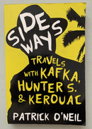 Sideways: Travels with Kafka, Hunter S & Kerouac by Patrick O'Neil