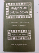 Beggars on Golden Stools: A Journey Through Latin America by Peter Schmid