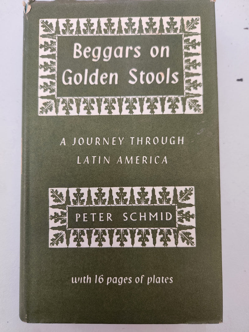 Beggars on Golden Stools: A Journey Through Latin America by Peter Schmid