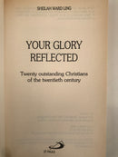 Your Glory Reflected: 20 Outstanding Christians of the 20th Century by Sheilah Ward Ling