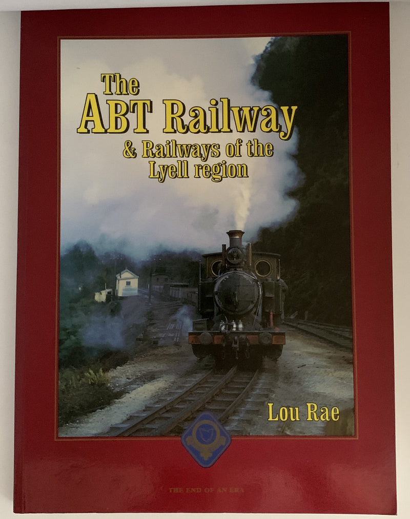 The ABT Railway and Railways of the Lyell Region by Lou Rae