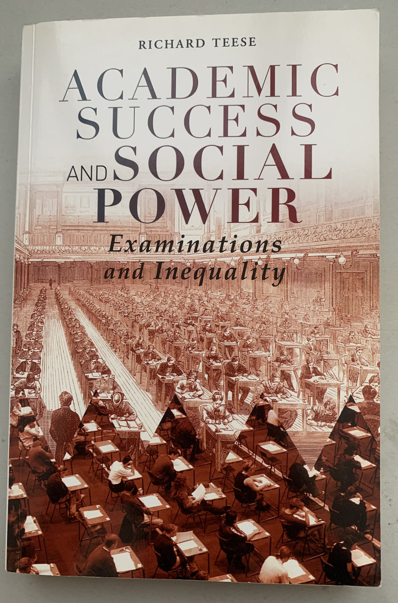 Academic Success and Social Power: Examinations and Inequality by Richard Teese