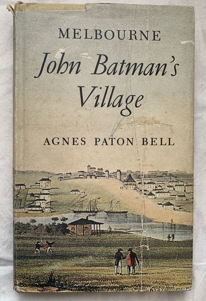 Melbourne: John Batman's Village by Agnes Paton Bell