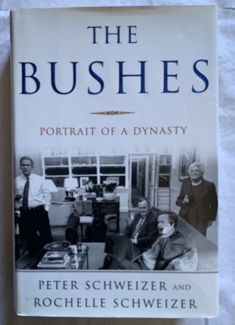 The Bushes: Portrait of a Dynasty by Peter Schweizer and Rochelle Schweizer