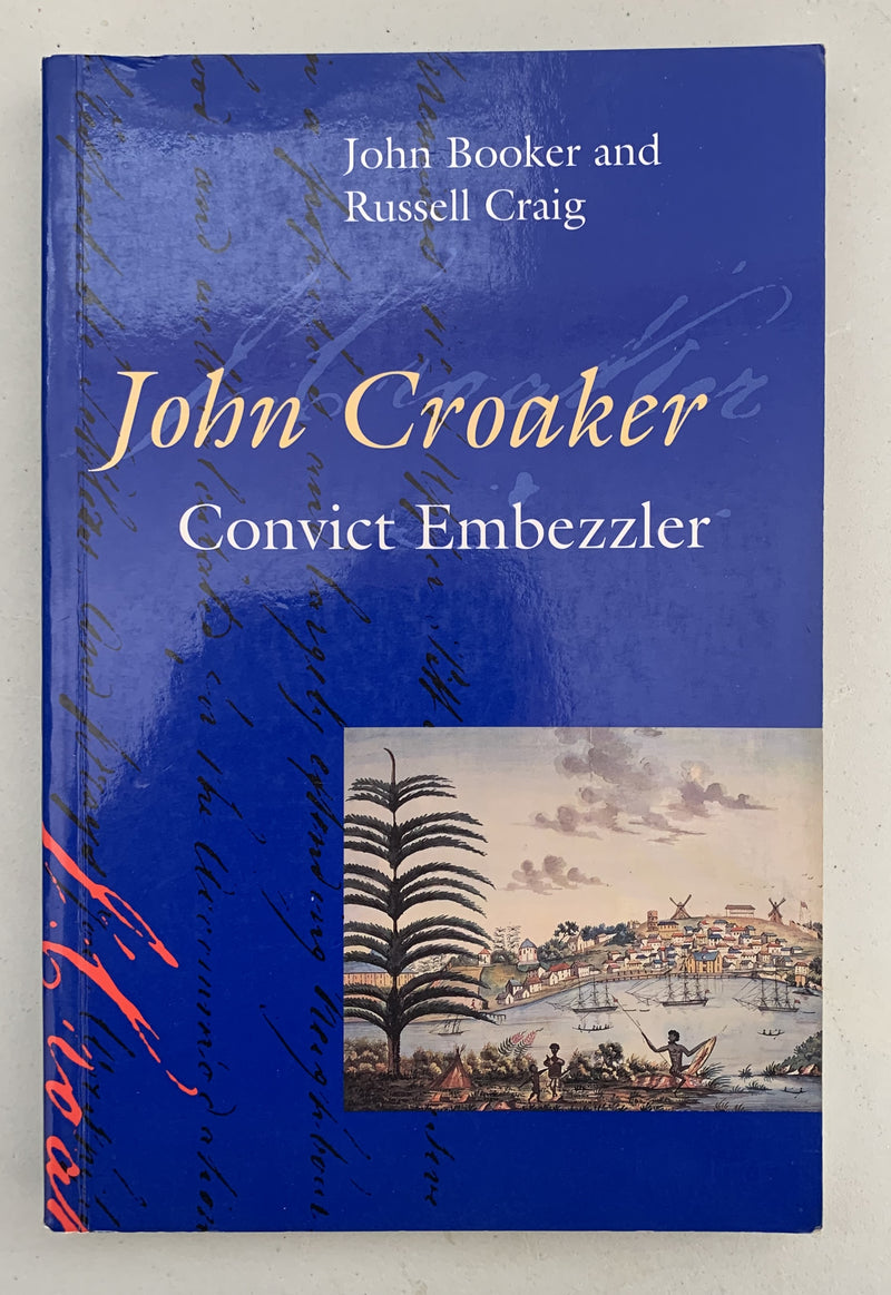 John Croaker Convict Embezzler by John Booker and Russell Craig