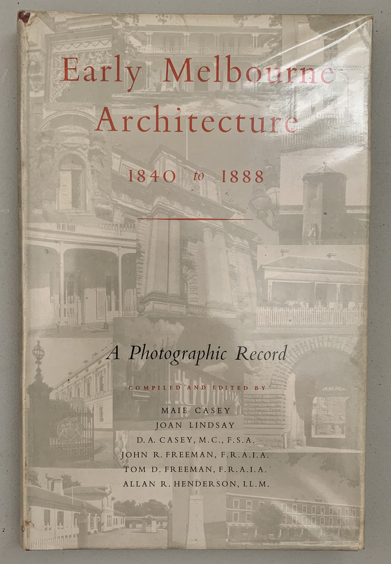 Early Melbourne Architecture 1840 to 1888 - A Photographic Record by Maie Casey et al