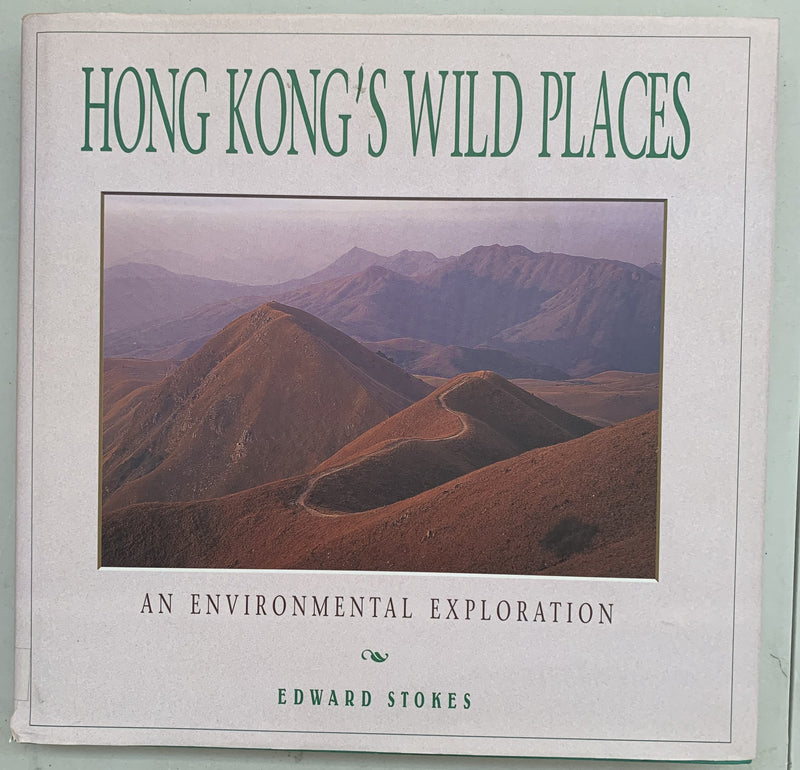 Hong Kong's Wild Places: An Environmental Exploration by Edward Stokes