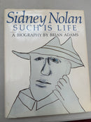 Sidney Nolan Such Is Life a Biography by Brian Adams