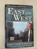 East and West - Chine, Power, and the Future of Asia by Christopher Patten