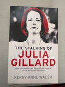 The Stalking of Julia Gillard by Kerry-Anne Walsh