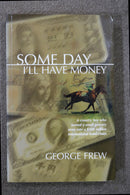 Some Day I'll Have Money by George Frew