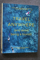 Travel Anywhere (and avoid being a tourist) by Jeralyn Gerba and Pavia Rosati