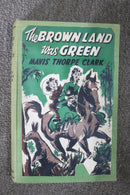 The Brown Land Was Green by Mavis Thorp Clark