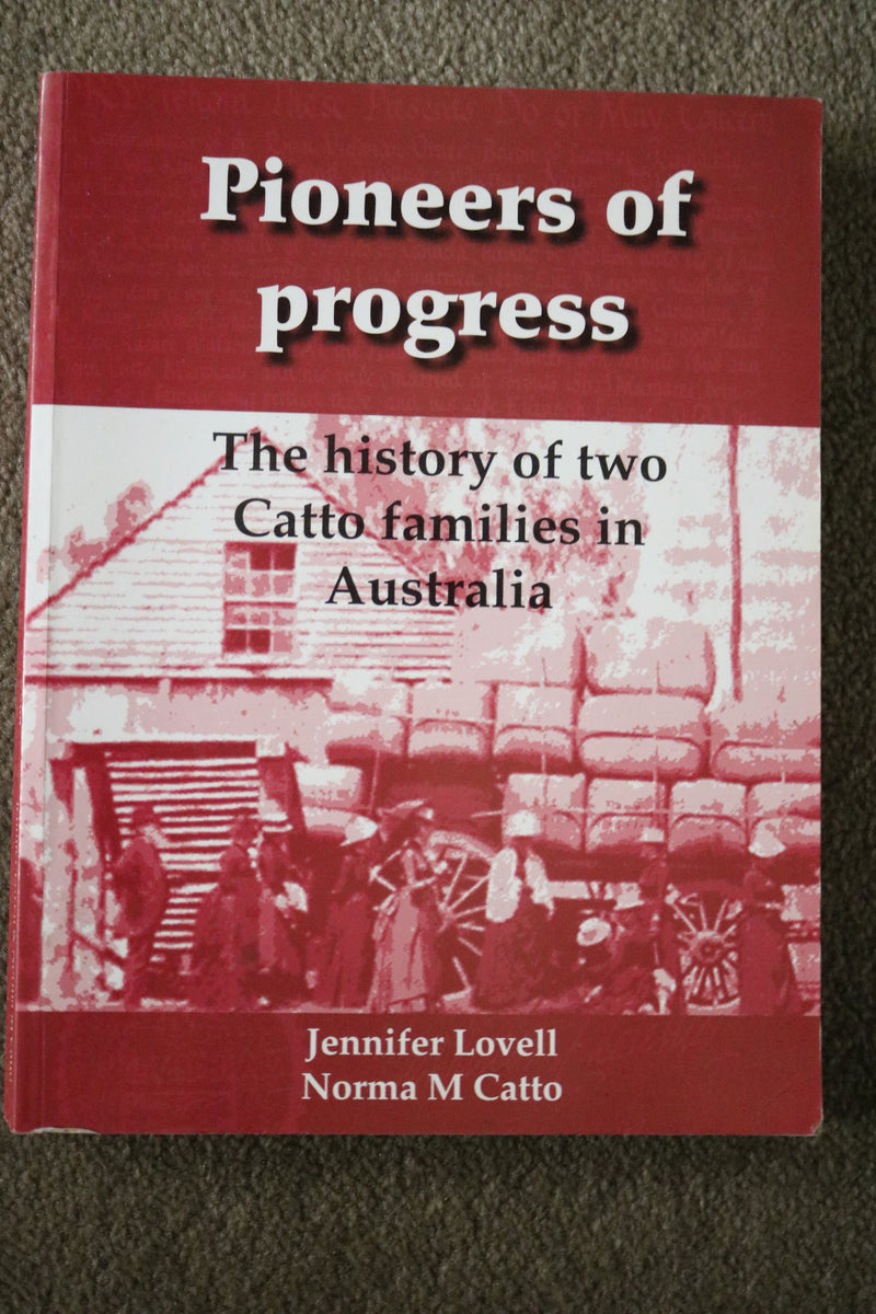 Pioneers of Progress: The History of Two Catto Families in Australia by Jennifer Lovell and Norma M Catto