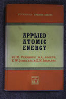 Applied Atomic Energy by K. Fearnside, E.W. Jones and E.N.Shaw
