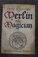 The True History of Merlin the Magician by Anne Lawrence-Mathers