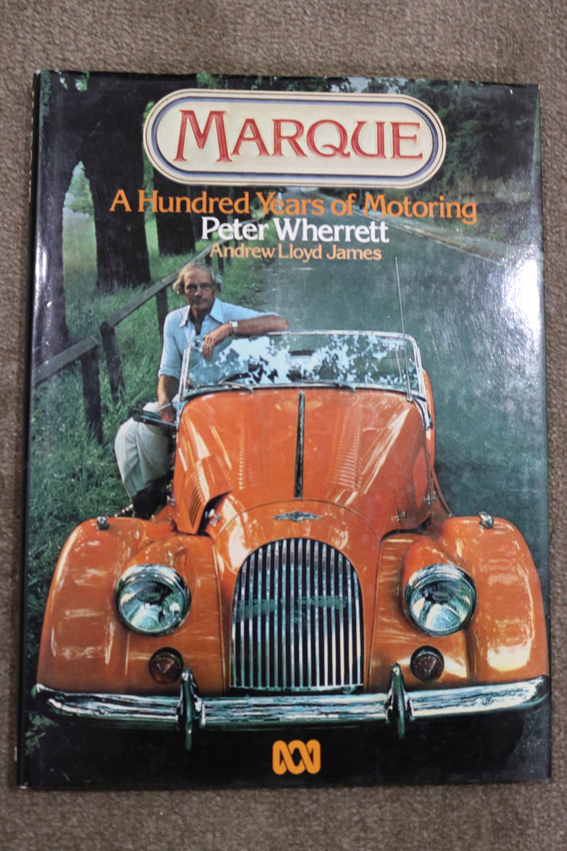 Marque: 100 Years of Motoring by Peter Wherrett and Andrew Lloyd James