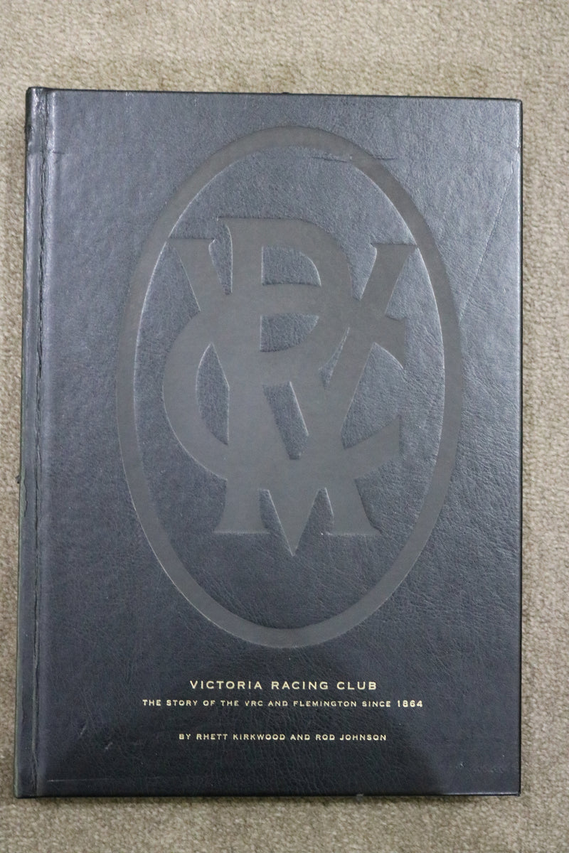 Victoria Racing Club: The Story of the VRC and Flemington Since 1864 by Rhett Kirkwood and Rod Johnson