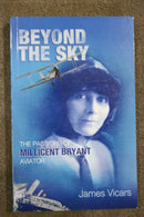 Beyond the Sky: The Passions of Millicent Bryant, Aviator by James Vicars