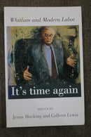It's Time Again: Whitlam and Modern Labor edited by Jenny Hocking and Colleen Lewis