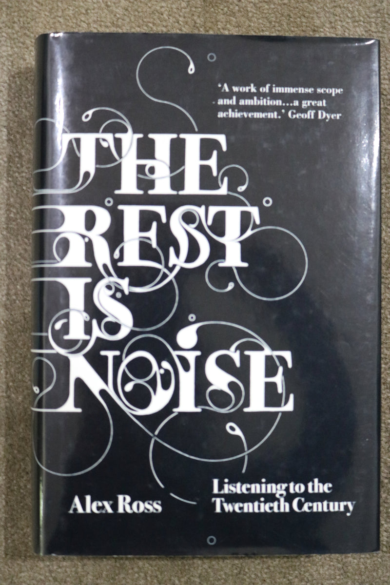 The Rest is Noise: Listening to the Twentieth Century by Alex Ross