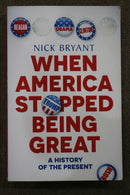 When America Stopped Being Great: A History of the Present by Nick Bryant