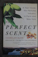 The Perfect Scent: A Year Inside the Perfume Industry in Paris and New York by Chandler Burr