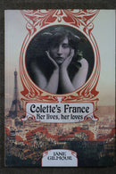 Colette's France: Her Lives, Her Loves by Jane Gilmour