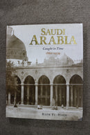 Saudi Arabia: Caught in Time 1861-1939 by Badr El-Hage