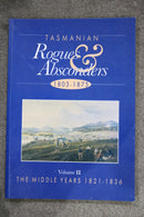 Tasmanian Rogues and Absconders 1803-1875 Volume II The Middle Years 1821-1836