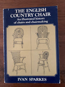 The English Country Chair: An Illustrated History of Chairs and Chairmaking by Ivan Sparks