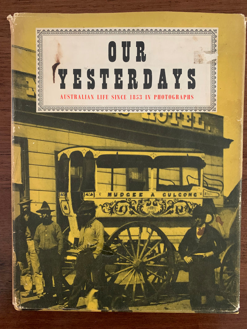 Our Yesterdays: Australian Life Since 1853 in Photographs by Irma and Cyril Pearl