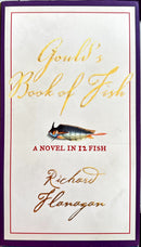 Goulds's Book of Fish : A Novel in 12 Fish by Richard Flanagan