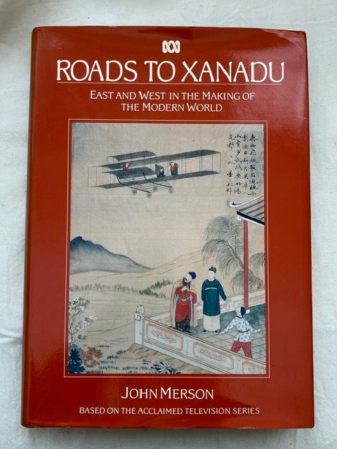 Roads to Xanadu: East and West in the Making of the Modern World by John Merson