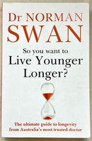 So You Want To Live Younger Longer?, and So You Think You Know What's Good for You? (Set of 2) by Dr Norman Swan