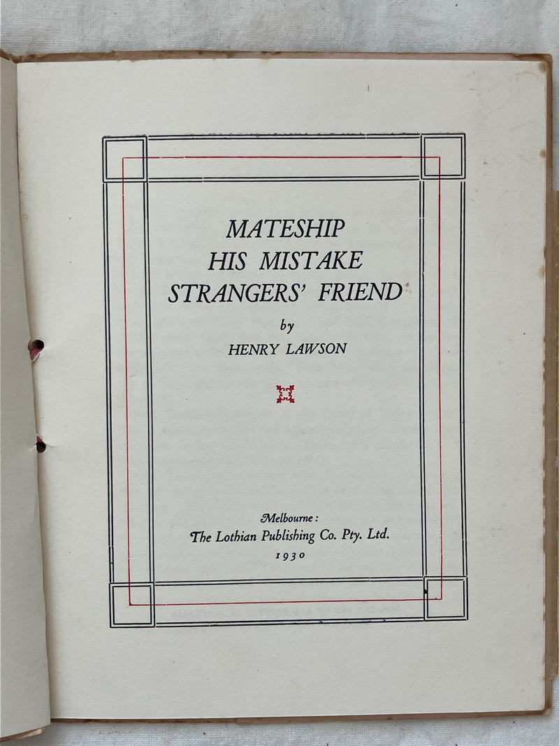 Mateship ; His mistake ; Strangers' friend by Henry Lawson