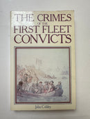The Crimes of the First Fleet Convicts by John Cobley
