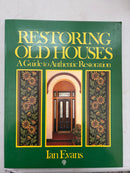 Restoring Old Houses A Guide to Authentic Restoration by Ian Evans