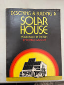 Designing & Building a Solar House Your Place in the Sun by Donald Watson