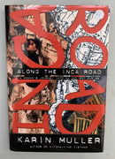 Along The Inca Road: A Woman's Journey Into an Ancient Empire by Karin Muller