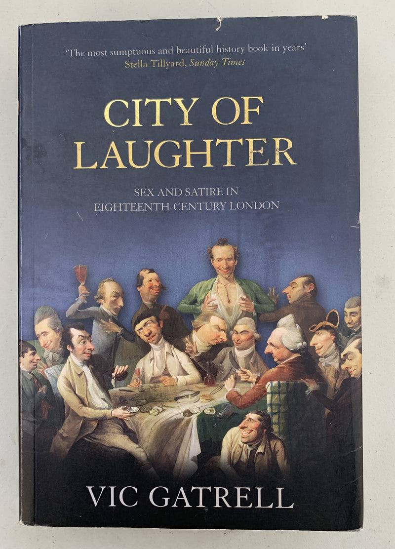 City of Laughter: Sex and Satire in Eighteenth Century London by Vic Gatrell