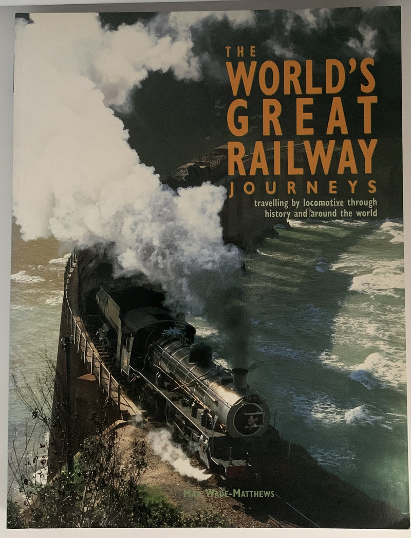 The World's Great Railway Journeys by Max Wade-Matthews