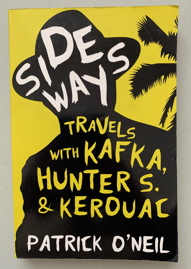 Sideways: Travels with Kafka, Hunter S & Kerouac by Patrick O'Neil