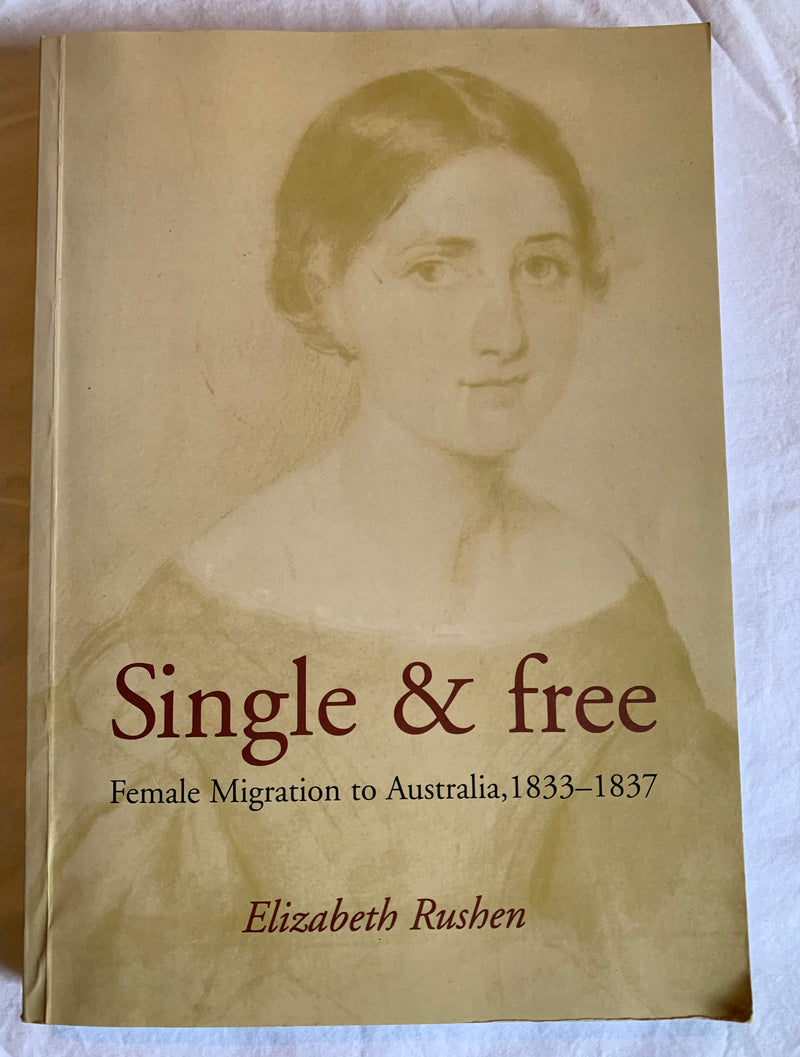 Single and Free - Female Migration to Australia, 1833-1837 by Elizabeth Rushen