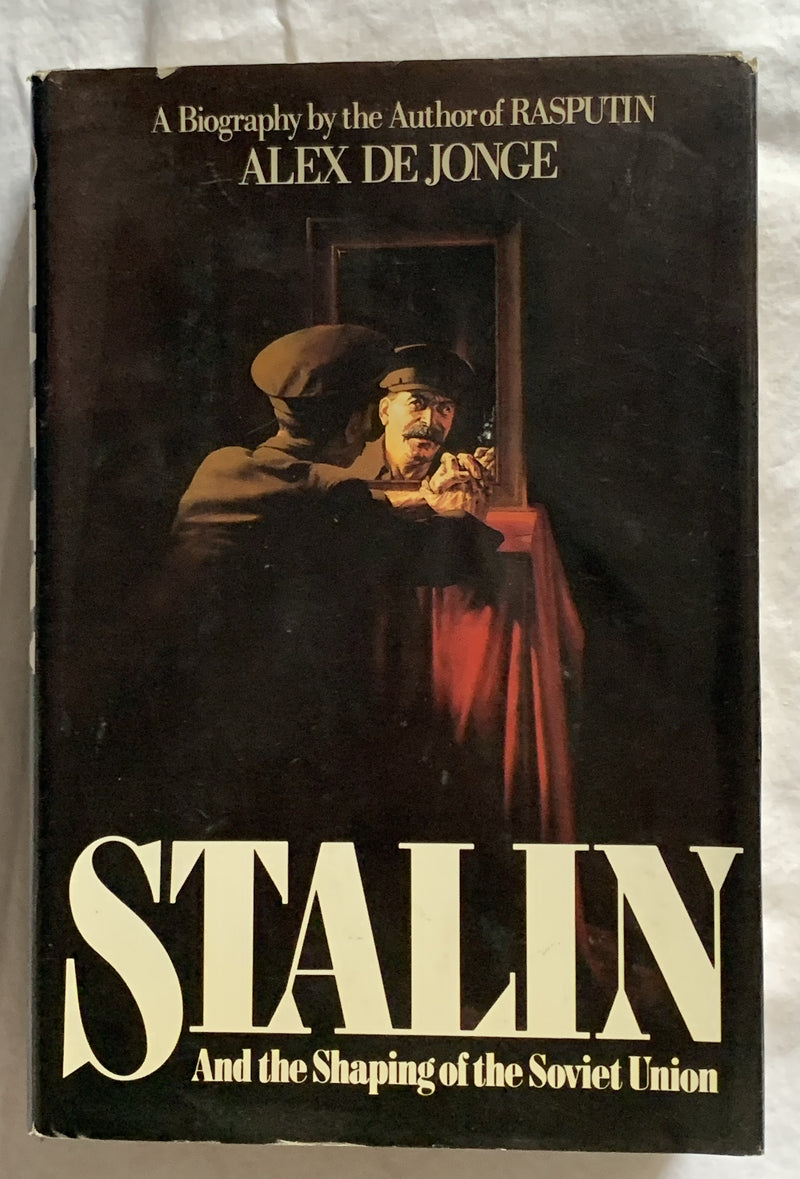 Stalin: And The Shaping of the Soviet Union by Alex De Jonge