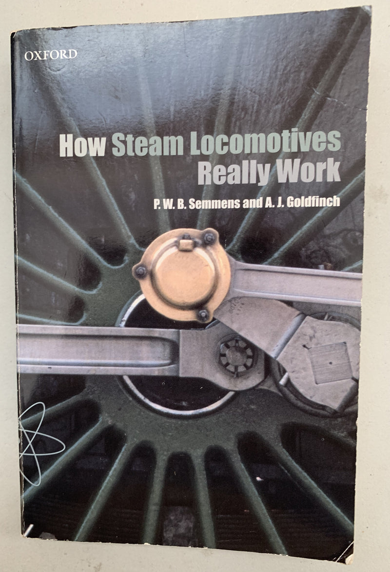 How Steam Locomotives Really Work by P.W.B. Semmens and A.J. Goldfinch