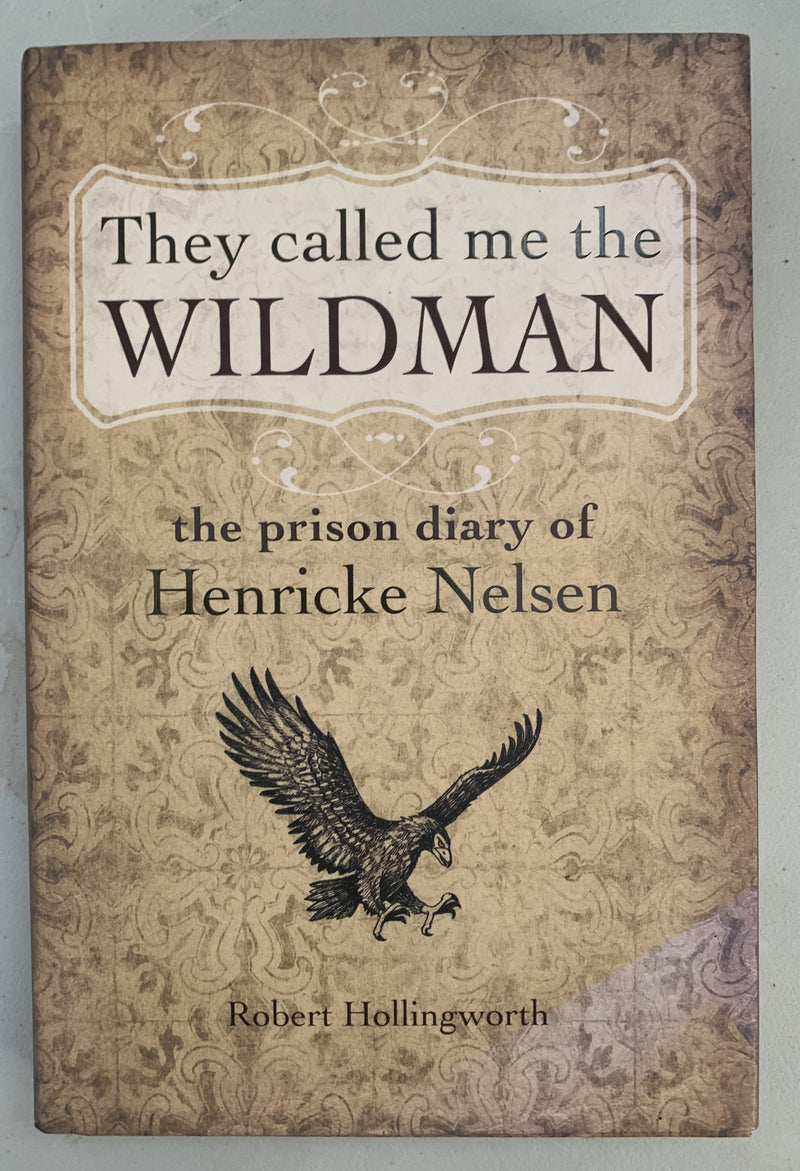 They Call Me The Wildman: The Prison Diary of Henricke Nelsen by Robert Hollingsworth