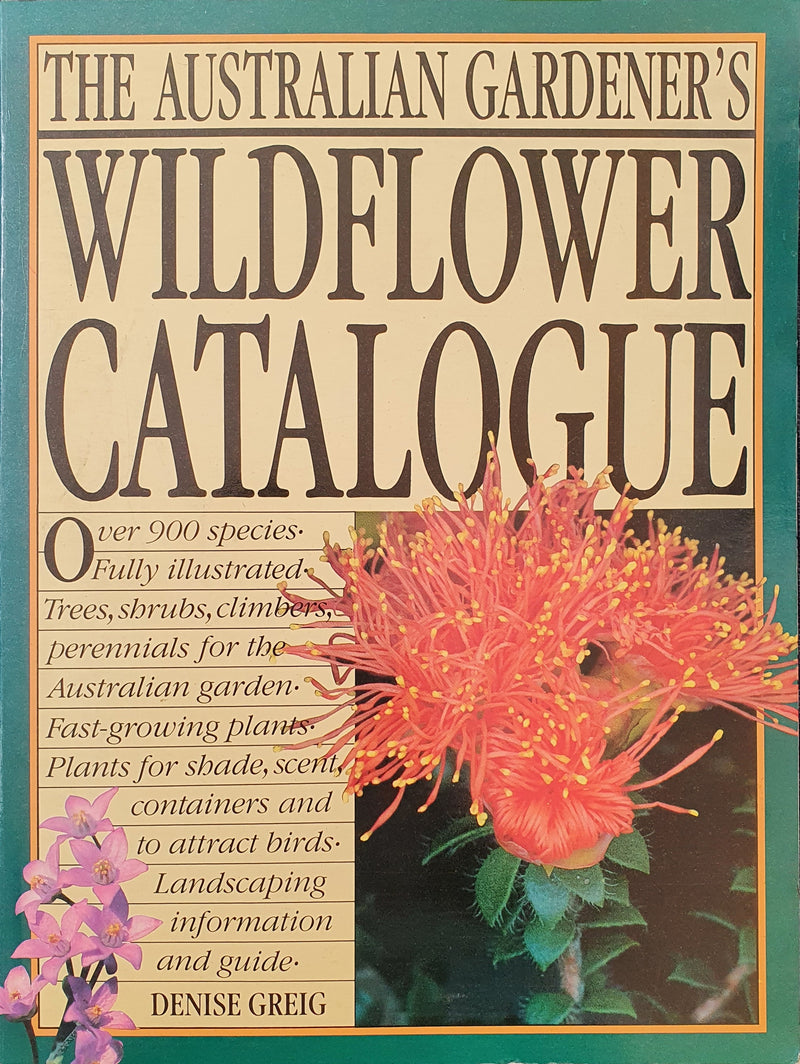 The Australian Gardener's Wildflower Catalogue by Denise Greig