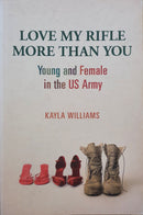 Love My Rifle More Than You by Kayla Williams